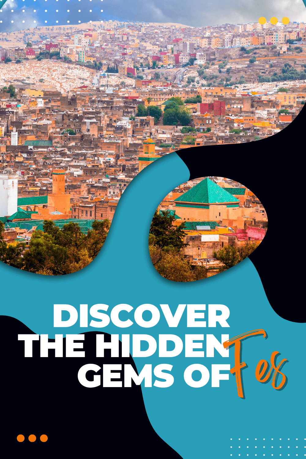 Pin It: Discover the Hidden Gems of Fes