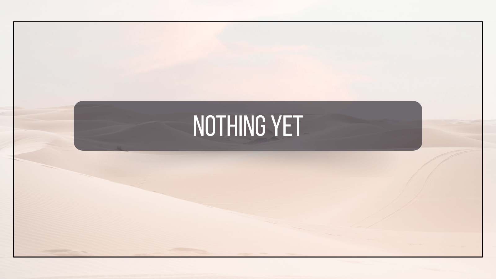 Nothing Yet