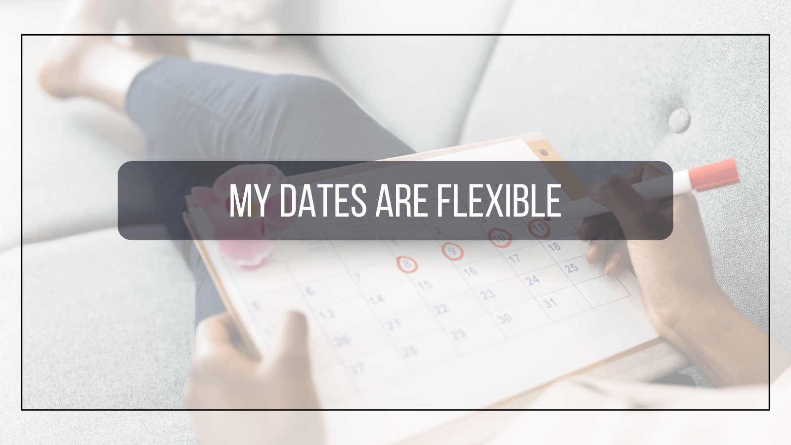 My dates are flexible