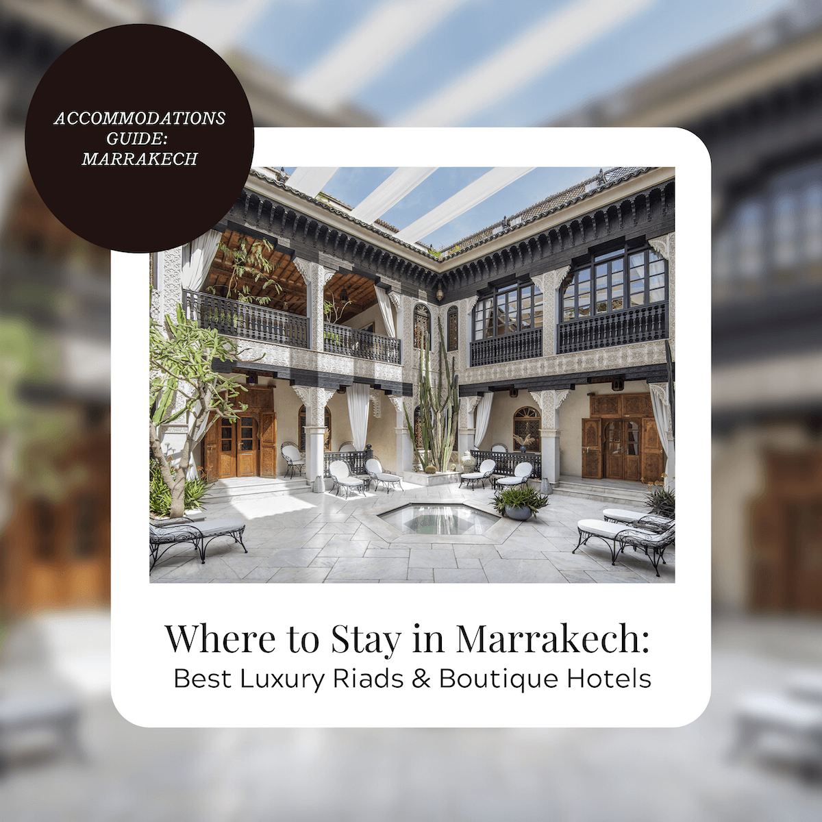 Featured image for “Where to Stay in Marrakech: Best Luxury Riads & Boutique Hotels”